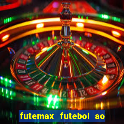 futemax futebol ao vivo atualizado